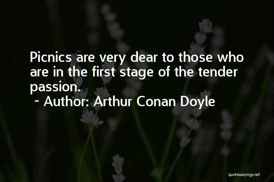 Arthur Conan Doyle Quotes: Picnics Are Very Dear To Those Who Are In The First Stage Of The Tender Passion.