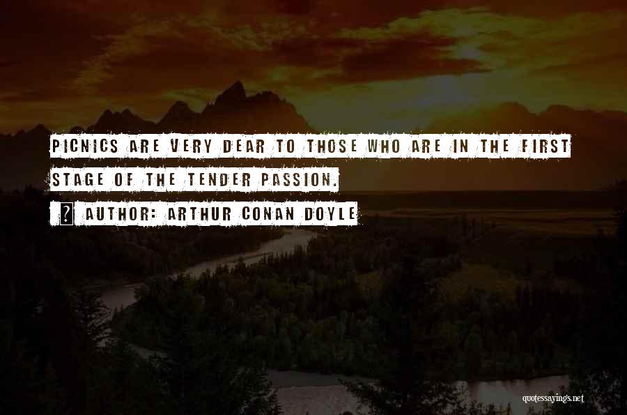 Arthur Conan Doyle Quotes: Picnics Are Very Dear To Those Who Are In The First Stage Of The Tender Passion.