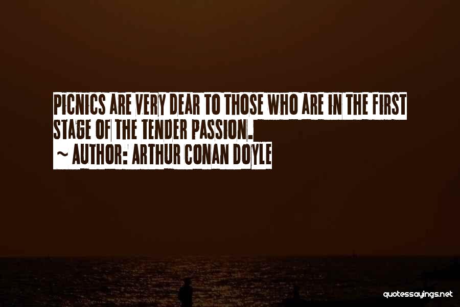 Arthur Conan Doyle Quotes: Picnics Are Very Dear To Those Who Are In The First Stage Of The Tender Passion.