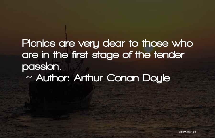 Arthur Conan Doyle Quotes: Picnics Are Very Dear To Those Who Are In The First Stage Of The Tender Passion.