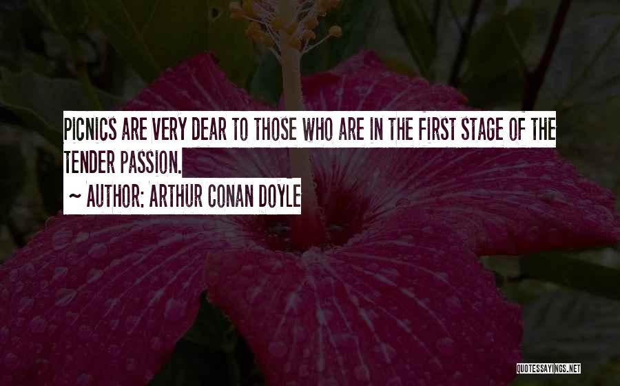 Arthur Conan Doyle Quotes: Picnics Are Very Dear To Those Who Are In The First Stage Of The Tender Passion.