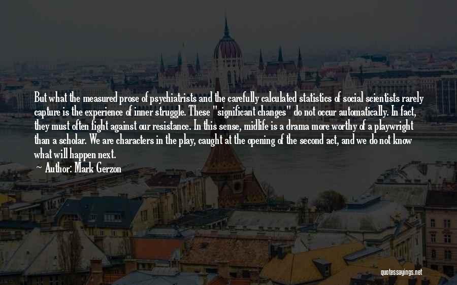 Mark Gerzon Quotes: But What The Measured Prose Of Psychiatrists And The Carefully Calculated Statistics Of Social Scientists Rarely Capture Is The Experience