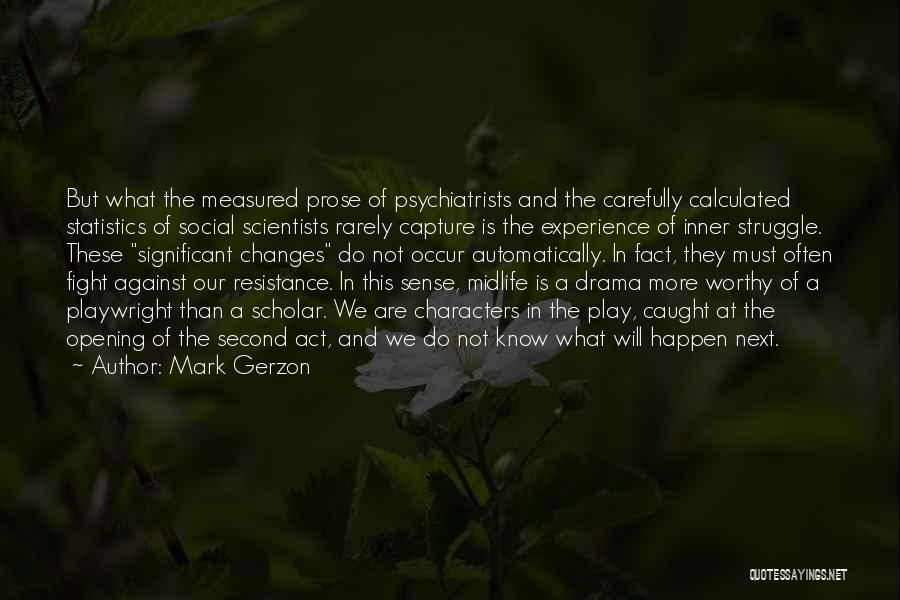 Mark Gerzon Quotes: But What The Measured Prose Of Psychiatrists And The Carefully Calculated Statistics Of Social Scientists Rarely Capture Is The Experience