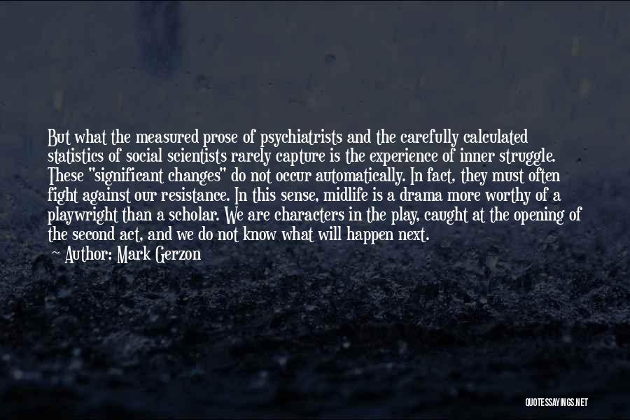 Mark Gerzon Quotes: But What The Measured Prose Of Psychiatrists And The Carefully Calculated Statistics Of Social Scientists Rarely Capture Is The Experience