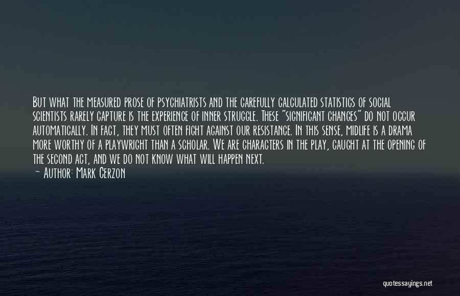 Mark Gerzon Quotes: But What The Measured Prose Of Psychiatrists And The Carefully Calculated Statistics Of Social Scientists Rarely Capture Is The Experience