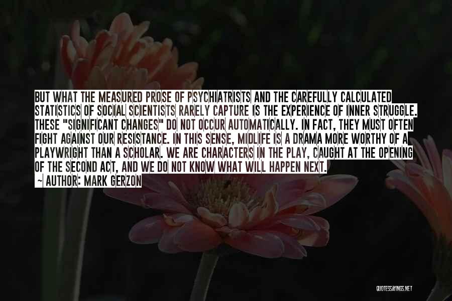 Mark Gerzon Quotes: But What The Measured Prose Of Psychiatrists And The Carefully Calculated Statistics Of Social Scientists Rarely Capture Is The Experience