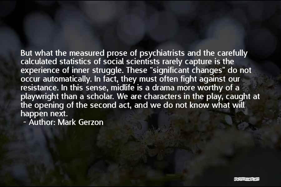 Mark Gerzon Quotes: But What The Measured Prose Of Psychiatrists And The Carefully Calculated Statistics Of Social Scientists Rarely Capture Is The Experience