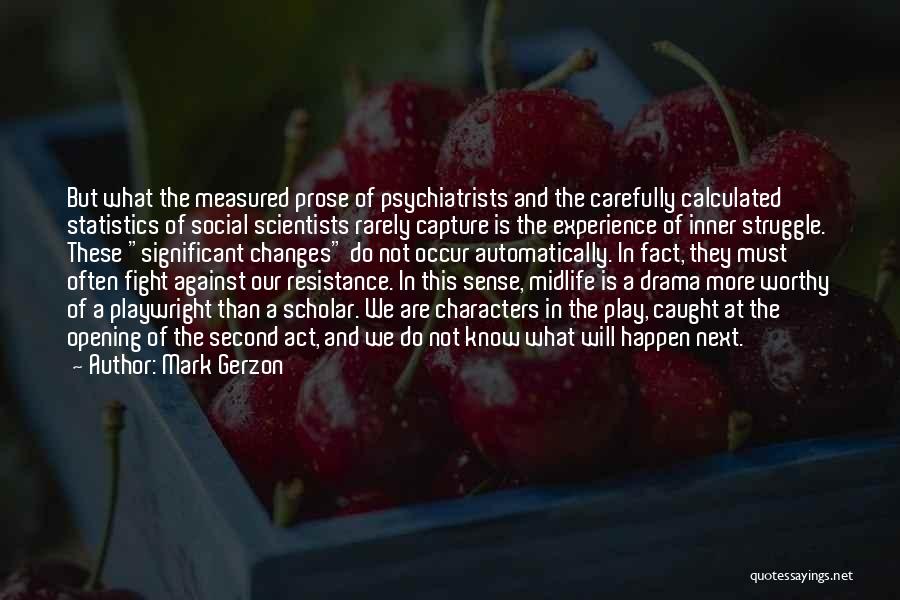 Mark Gerzon Quotes: But What The Measured Prose Of Psychiatrists And The Carefully Calculated Statistics Of Social Scientists Rarely Capture Is The Experience