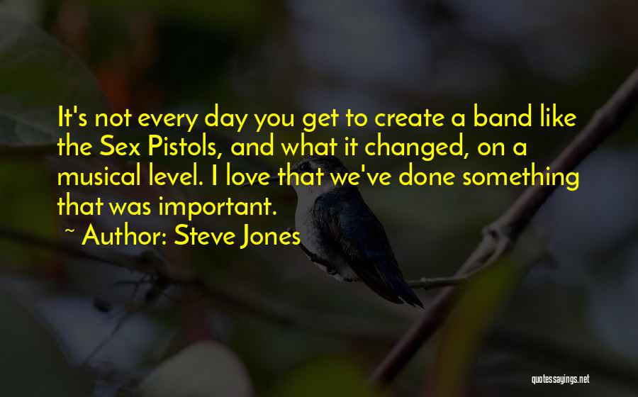 Steve Jones Quotes: It's Not Every Day You Get To Create A Band Like The Sex Pistols, And What It Changed, On A