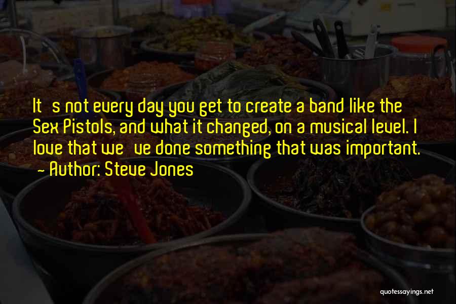 Steve Jones Quotes: It's Not Every Day You Get To Create A Band Like The Sex Pistols, And What It Changed, On A