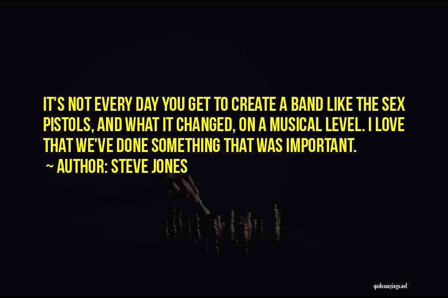 Steve Jones Quotes: It's Not Every Day You Get To Create A Band Like The Sex Pistols, And What It Changed, On A