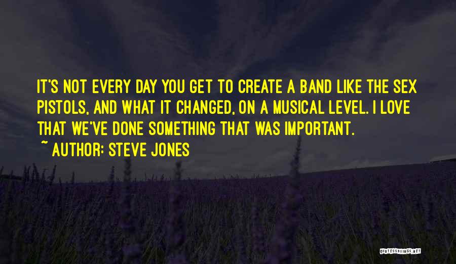 Steve Jones Quotes: It's Not Every Day You Get To Create A Band Like The Sex Pistols, And What It Changed, On A