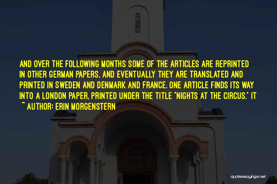 Erin Morgenstern Quotes: And Over The Following Months Some Of The Articles Are Reprinted In Other German Papers, And Eventually They Are Translated