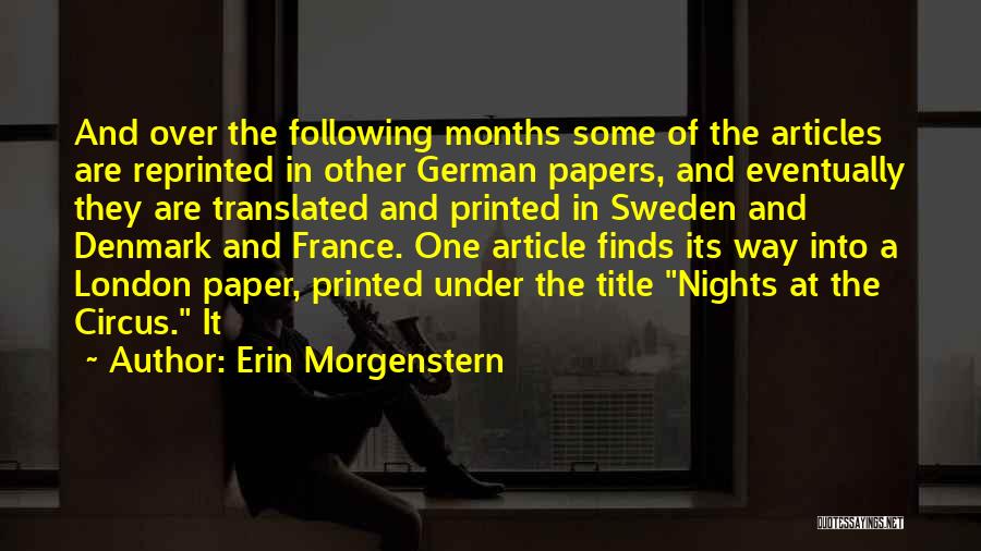 Erin Morgenstern Quotes: And Over The Following Months Some Of The Articles Are Reprinted In Other German Papers, And Eventually They Are Translated