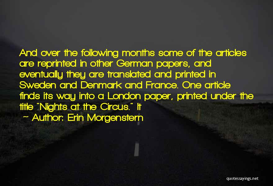 Erin Morgenstern Quotes: And Over The Following Months Some Of The Articles Are Reprinted In Other German Papers, And Eventually They Are Translated