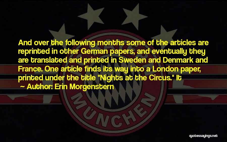 Erin Morgenstern Quotes: And Over The Following Months Some Of The Articles Are Reprinted In Other German Papers, And Eventually They Are Translated