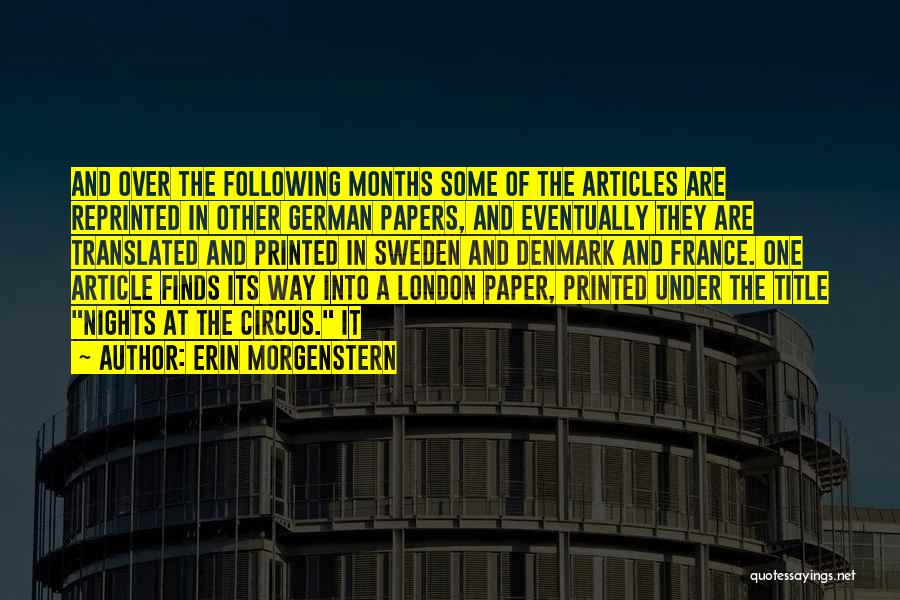 Erin Morgenstern Quotes: And Over The Following Months Some Of The Articles Are Reprinted In Other German Papers, And Eventually They Are Translated