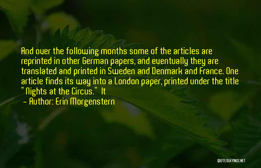 Erin Morgenstern Quotes: And Over The Following Months Some Of The Articles Are Reprinted In Other German Papers, And Eventually They Are Translated