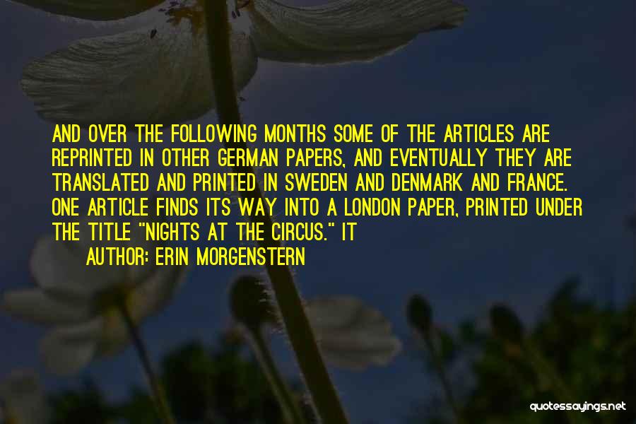 Erin Morgenstern Quotes: And Over The Following Months Some Of The Articles Are Reprinted In Other German Papers, And Eventually They Are Translated