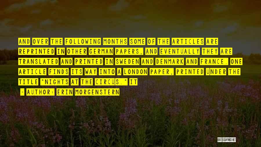 Erin Morgenstern Quotes: And Over The Following Months Some Of The Articles Are Reprinted In Other German Papers, And Eventually They Are Translated