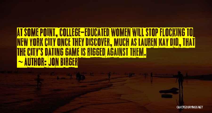 Jon Birger Quotes: At Some Point, College-educated Women Will Stop Flocking To New York City Once They Discover, Much As Lauren Kay Did,