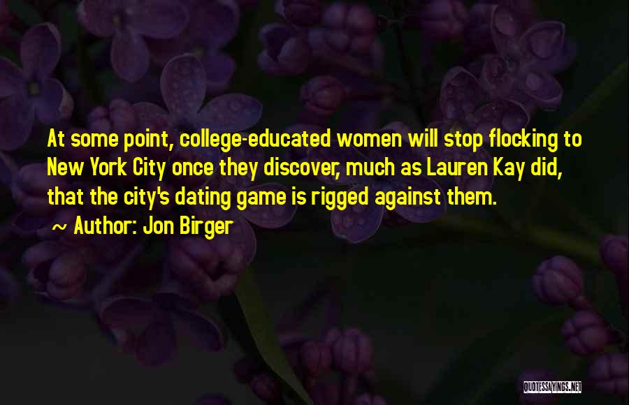 Jon Birger Quotes: At Some Point, College-educated Women Will Stop Flocking To New York City Once They Discover, Much As Lauren Kay Did,