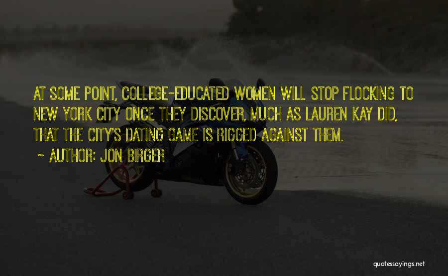 Jon Birger Quotes: At Some Point, College-educated Women Will Stop Flocking To New York City Once They Discover, Much As Lauren Kay Did,