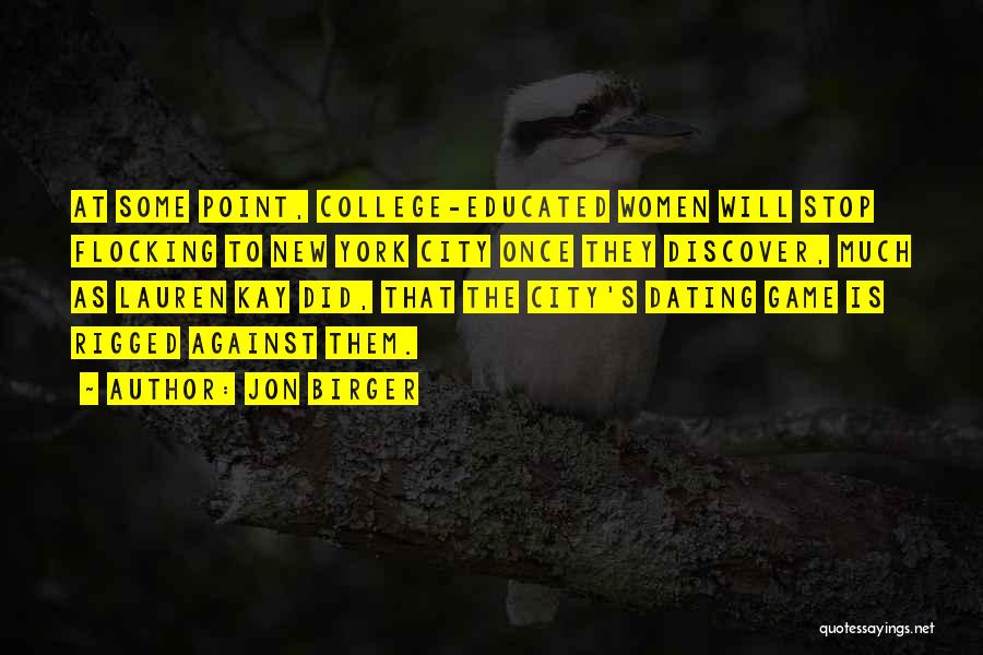 Jon Birger Quotes: At Some Point, College-educated Women Will Stop Flocking To New York City Once They Discover, Much As Lauren Kay Did,
