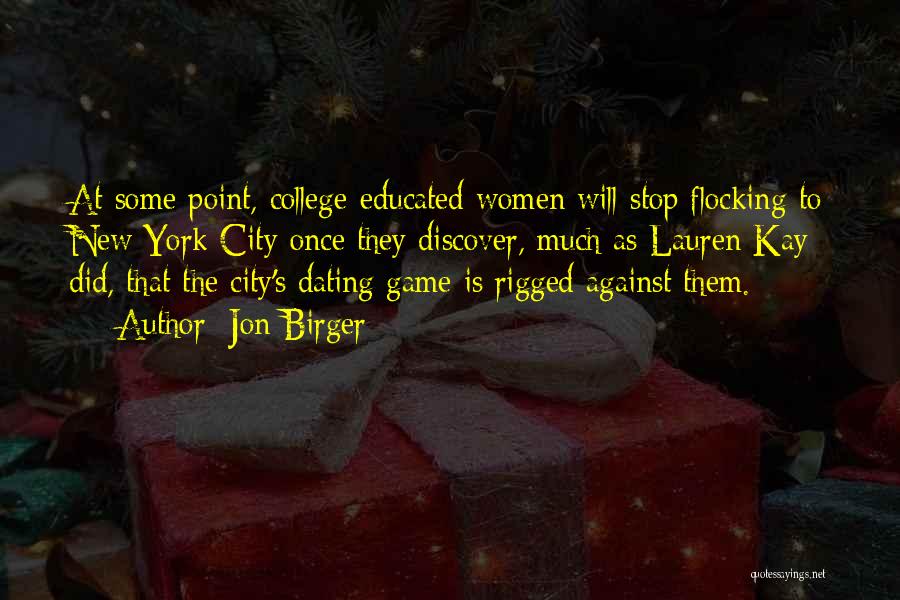 Jon Birger Quotes: At Some Point, College-educated Women Will Stop Flocking To New York City Once They Discover, Much As Lauren Kay Did,