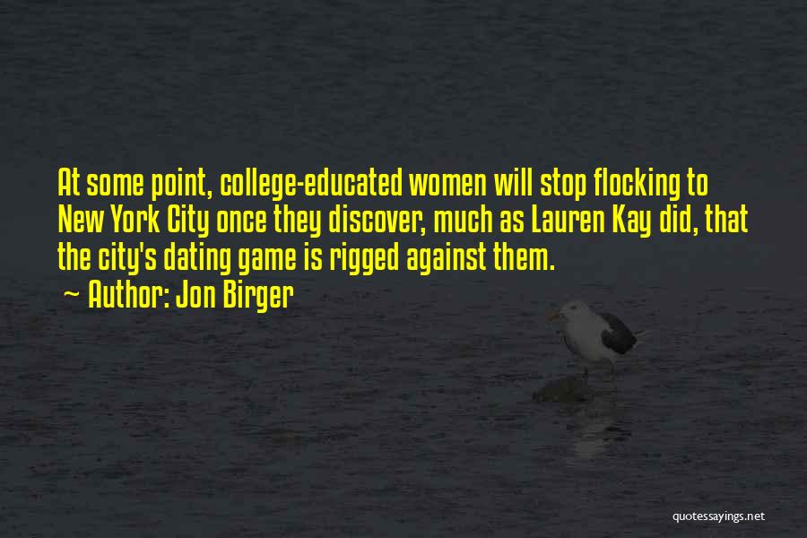 Jon Birger Quotes: At Some Point, College-educated Women Will Stop Flocking To New York City Once They Discover, Much As Lauren Kay Did,