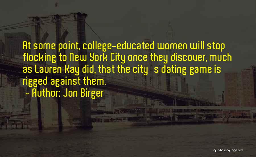 Jon Birger Quotes: At Some Point, College-educated Women Will Stop Flocking To New York City Once They Discover, Much As Lauren Kay Did,