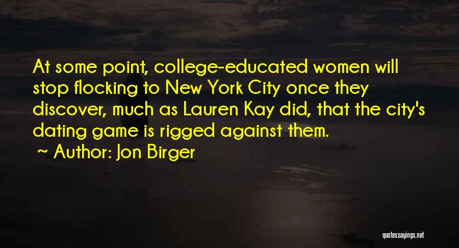 Jon Birger Quotes: At Some Point, College-educated Women Will Stop Flocking To New York City Once They Discover, Much As Lauren Kay Did,