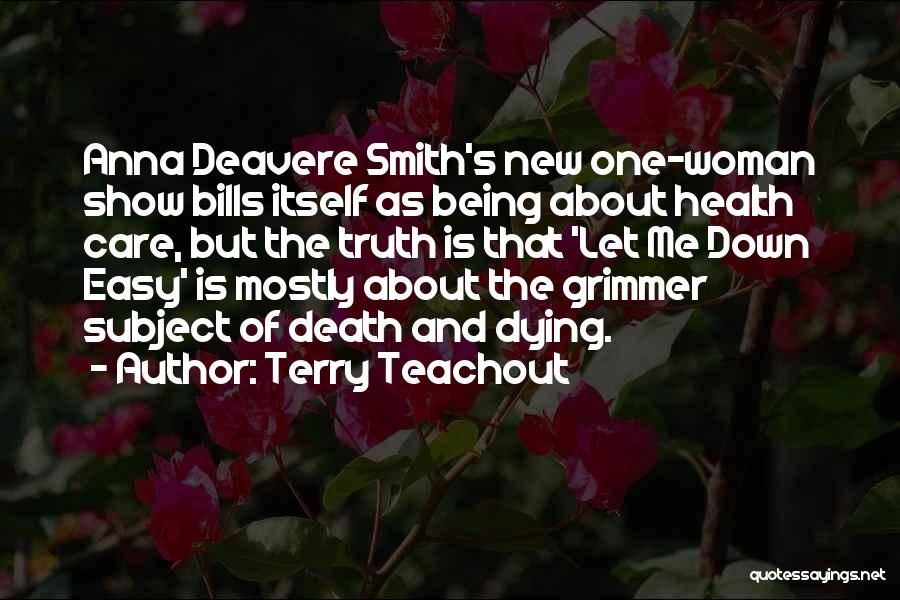 Terry Teachout Quotes: Anna Deavere Smith's New One-woman Show Bills Itself As Being About Health Care, But The Truth Is That 'let Me