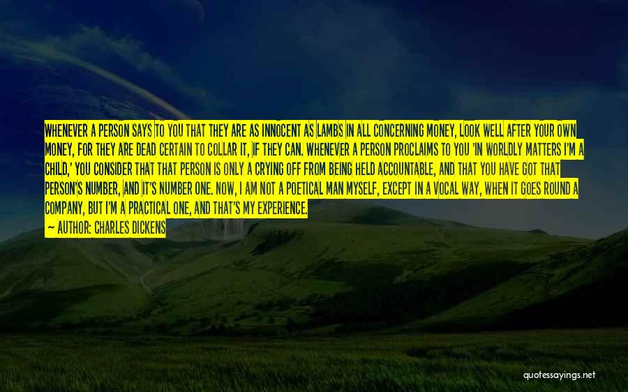 Charles Dickens Quotes: Whenever A Person Says To You That They Are As Innocent As Lambs In All Concerning Money, Look Well After