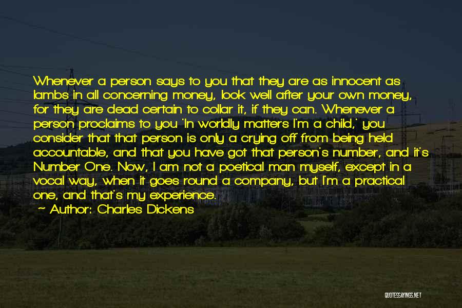 Charles Dickens Quotes: Whenever A Person Says To You That They Are As Innocent As Lambs In All Concerning Money, Look Well After