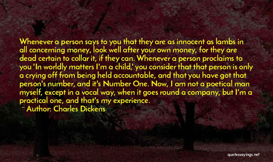 Charles Dickens Quotes: Whenever A Person Says To You That They Are As Innocent As Lambs In All Concerning Money, Look Well After