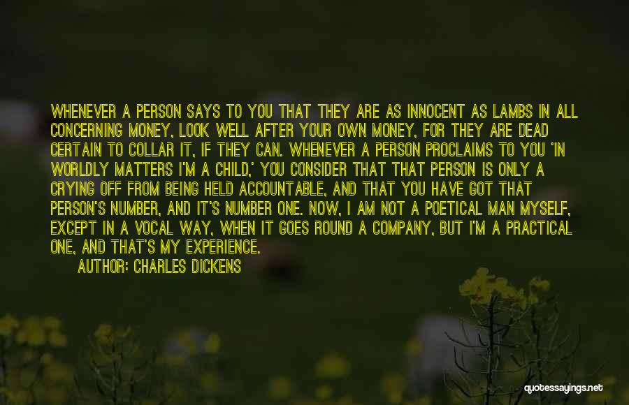 Charles Dickens Quotes: Whenever A Person Says To You That They Are As Innocent As Lambs In All Concerning Money, Look Well After