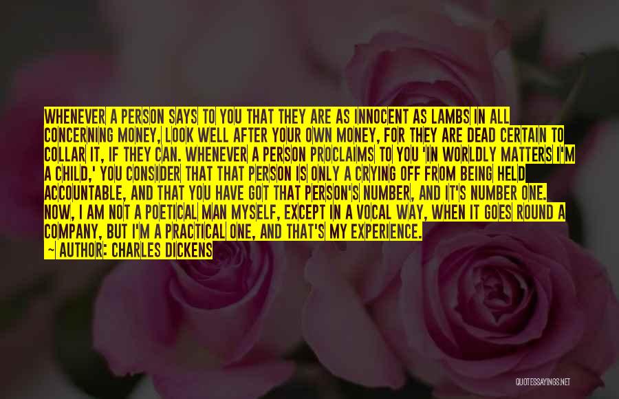 Charles Dickens Quotes: Whenever A Person Says To You That They Are As Innocent As Lambs In All Concerning Money, Look Well After