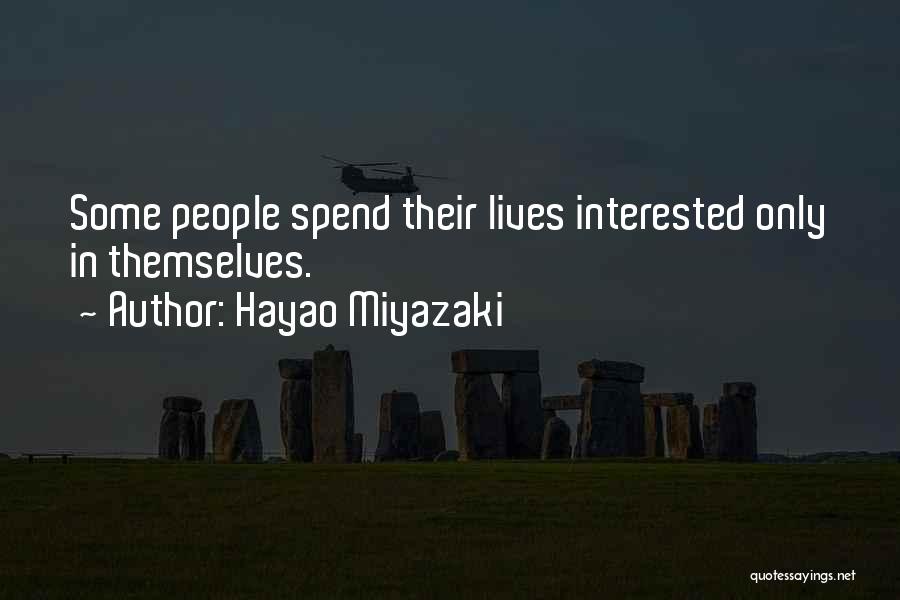 Hayao Miyazaki Quotes: Some People Spend Their Lives Interested Only In Themselves.