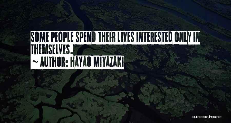 Hayao Miyazaki Quotes: Some People Spend Their Lives Interested Only In Themselves.