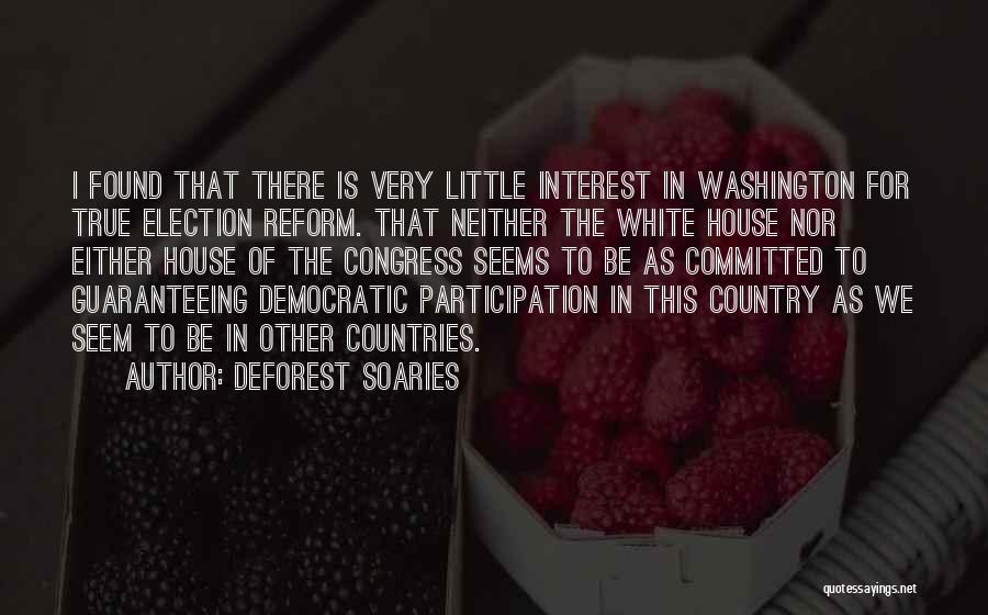 DeForest Soaries Quotes: I Found That There Is Very Little Interest In Washington For True Election Reform. That Neither The White House Nor