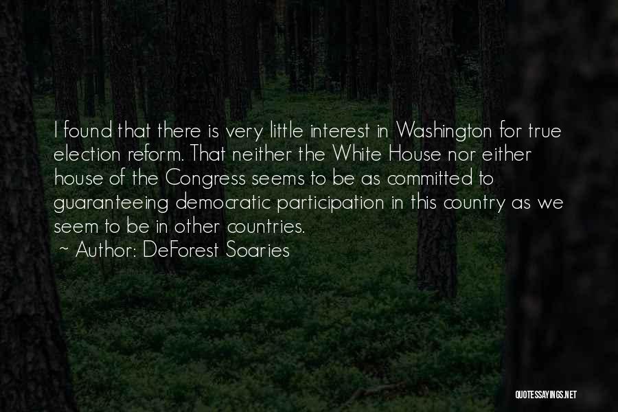 DeForest Soaries Quotes: I Found That There Is Very Little Interest In Washington For True Election Reform. That Neither The White House Nor