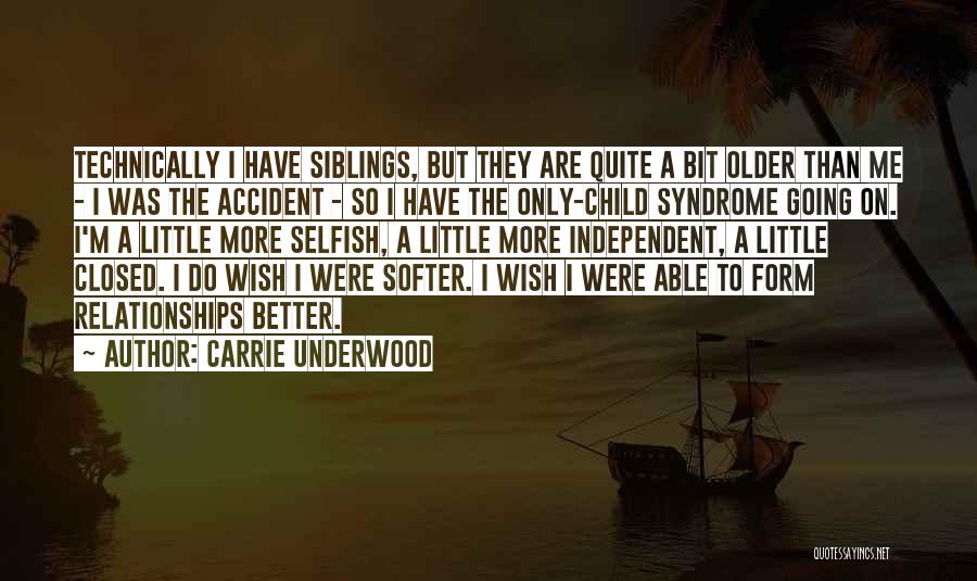 Carrie Underwood Quotes: Technically I Have Siblings, But They Are Quite A Bit Older Than Me - I Was The Accident - So