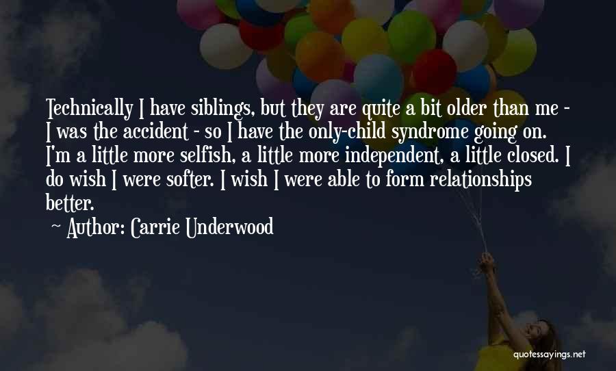 Carrie Underwood Quotes: Technically I Have Siblings, But They Are Quite A Bit Older Than Me - I Was The Accident - So