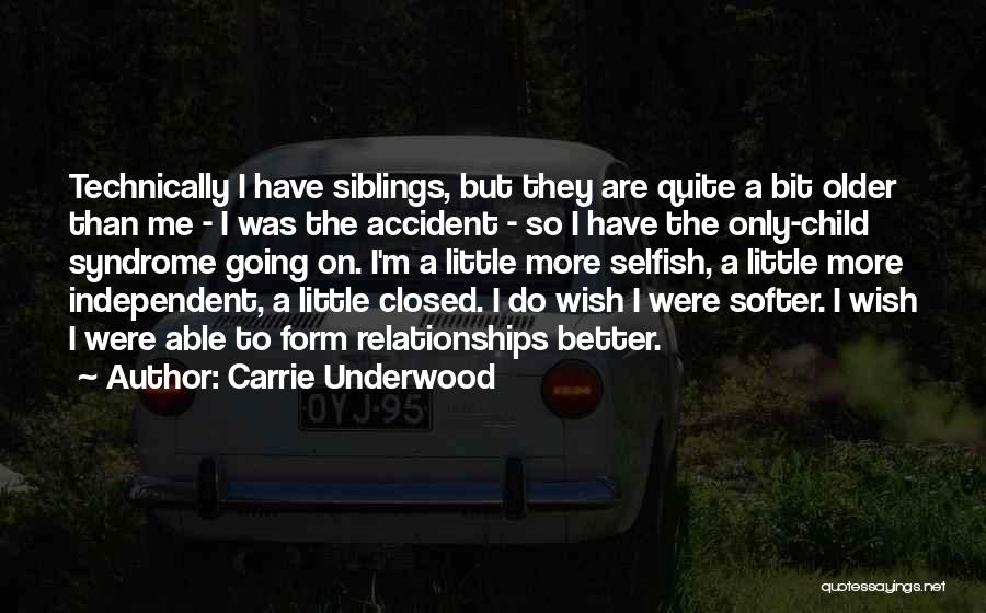 Carrie Underwood Quotes: Technically I Have Siblings, But They Are Quite A Bit Older Than Me - I Was The Accident - So