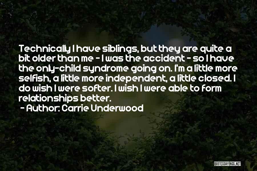 Carrie Underwood Quotes: Technically I Have Siblings, But They Are Quite A Bit Older Than Me - I Was The Accident - So