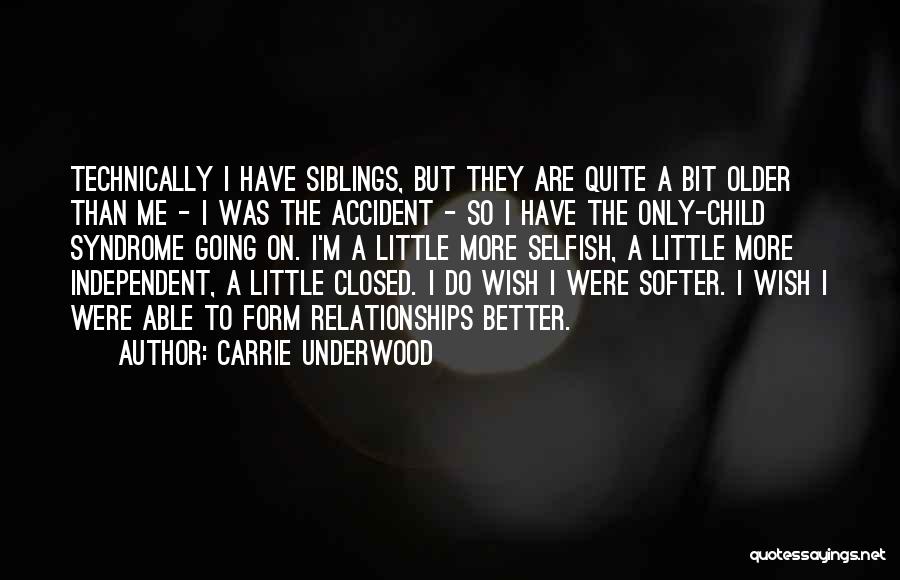 Carrie Underwood Quotes: Technically I Have Siblings, But They Are Quite A Bit Older Than Me - I Was The Accident - So