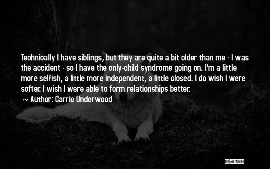 Carrie Underwood Quotes: Technically I Have Siblings, But They Are Quite A Bit Older Than Me - I Was The Accident - So