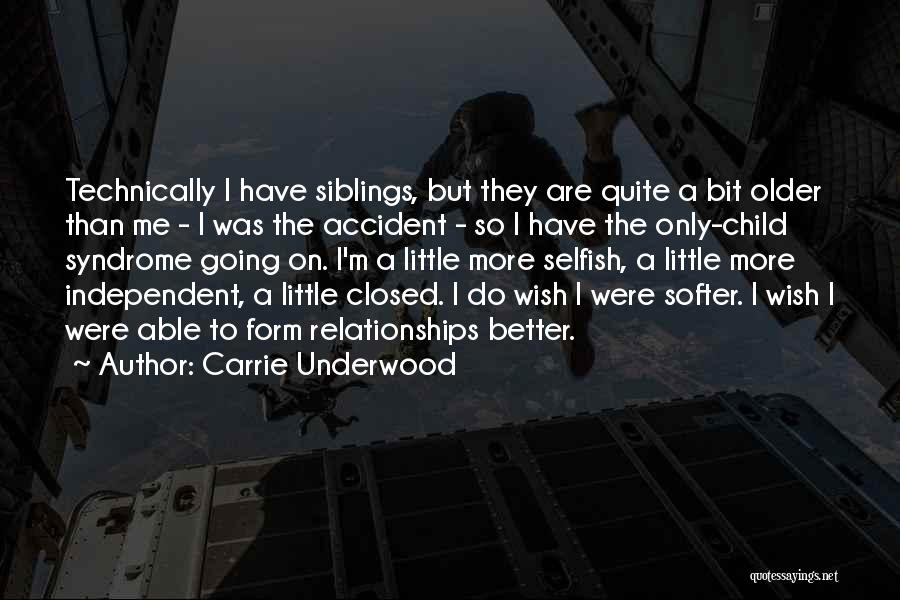 Carrie Underwood Quotes: Technically I Have Siblings, But They Are Quite A Bit Older Than Me - I Was The Accident - So