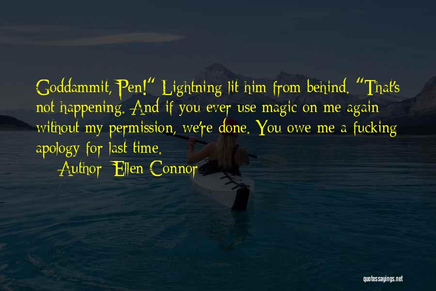 Ellen Connor Quotes: Goddammit, Pen! Lightning Lit Him From Behind. That's Not Happening. And If You Ever Use Magic On Me Again Without
